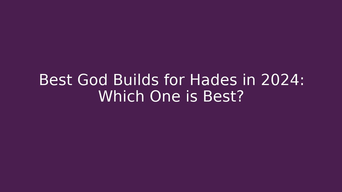 Best God Builds for Hades in 2024: Which One is Best?