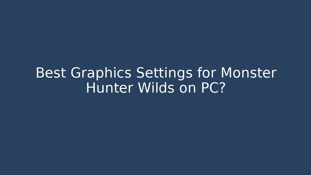 Best Graphics Settings for Monster Hunter Wilds on PC? - Critter Realm