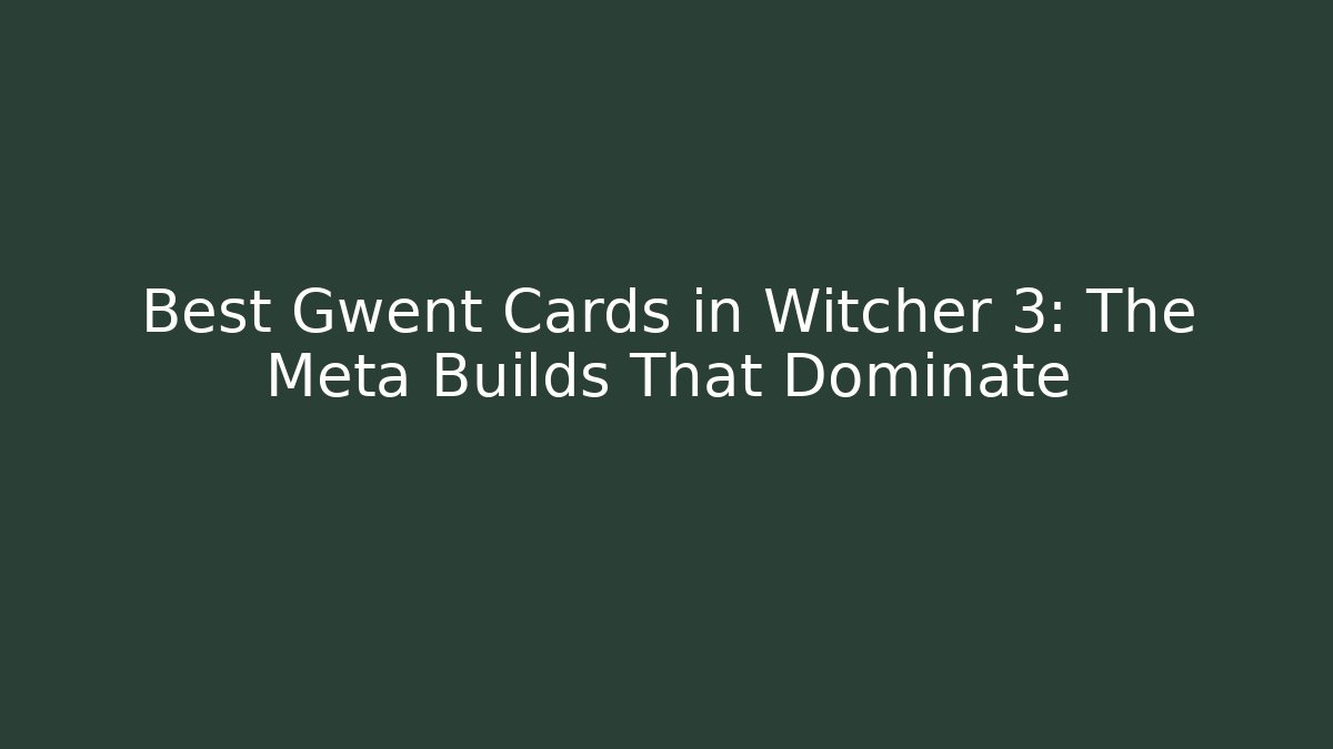 Best Gwent Cards in Witcher 3: The Meta Builds That Dominate - Critter Realm