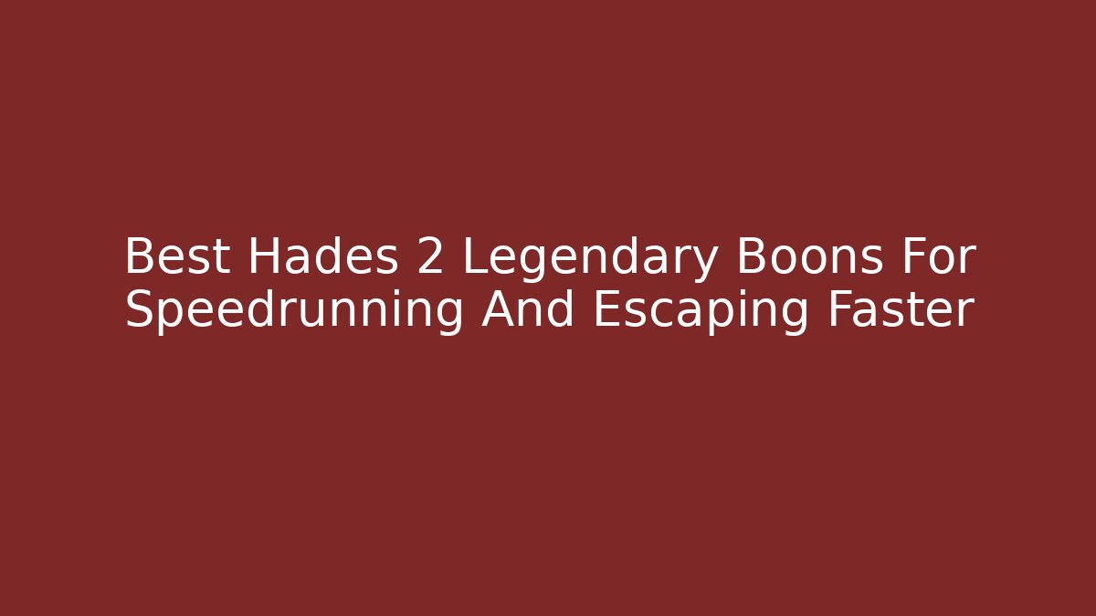 Best Hades 2 Legendary Boons For Speedrunning And Escaping Faster