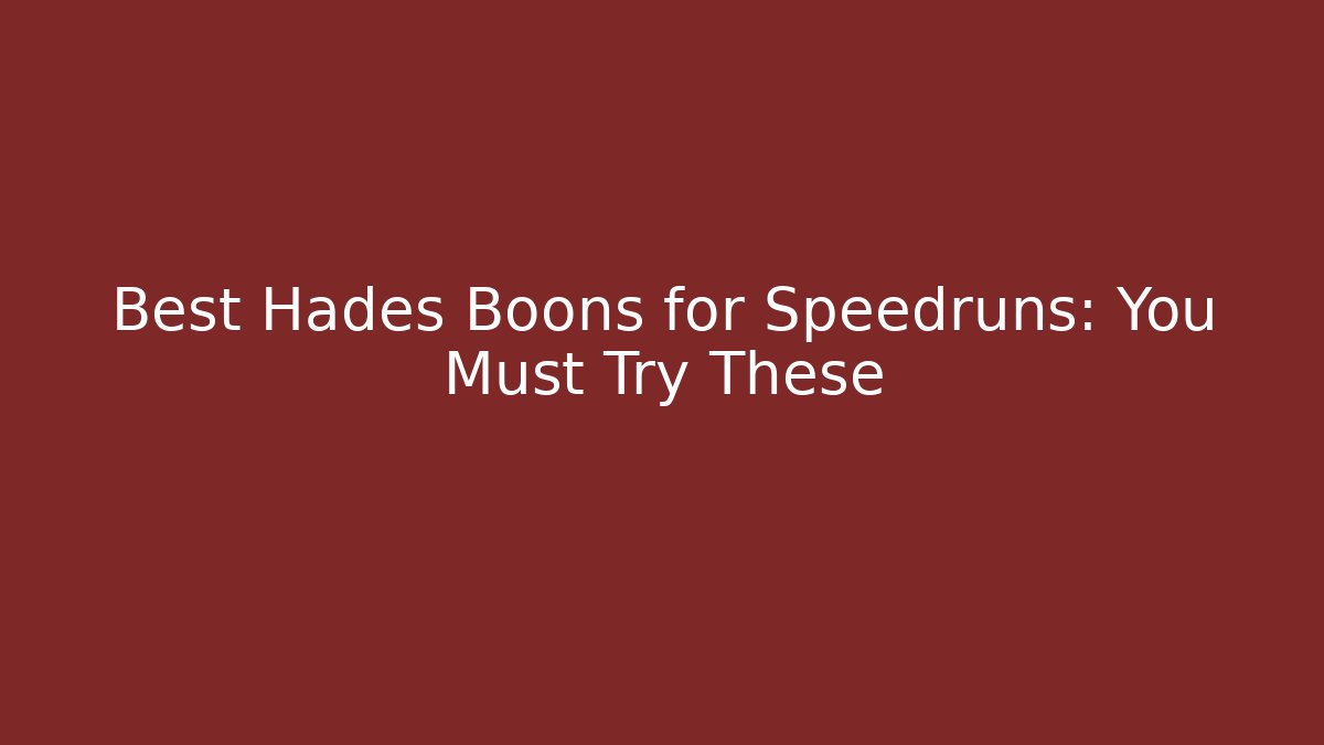 Best Hades Boons for Speedruns: You Must Try These