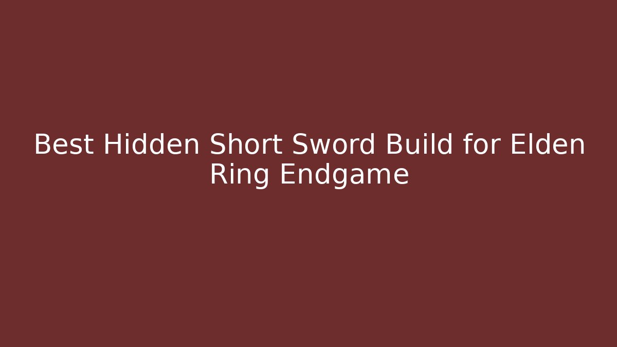 Best Hidden Short Sword Build for Elden Ring Endgame