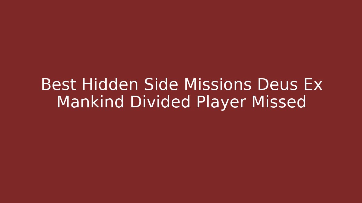 Best Hidden Side Missions Deus Ex Mankind Divided Player Missed