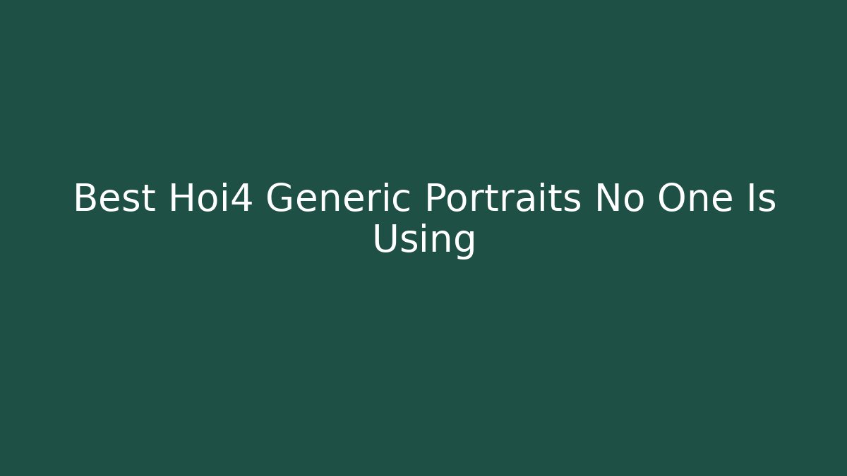 Best Hoi4 Generic Portraits No One Is Using - Critter Realm