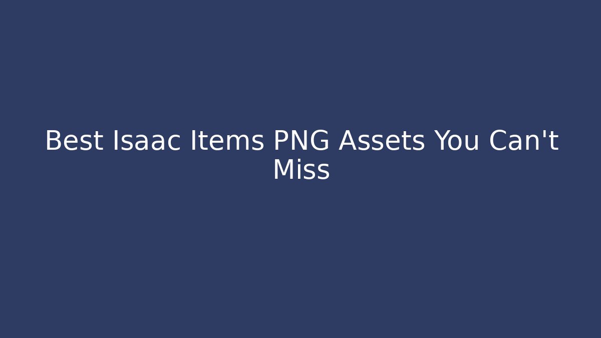 Best Isaac Items PNG Assets You Can't Miss