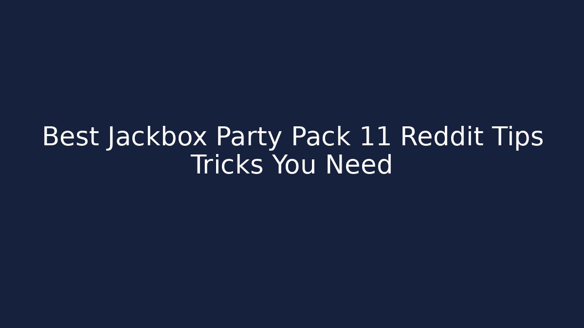 Best Jackbox Party Pack 11 Reddit Tips Tricks You Need
