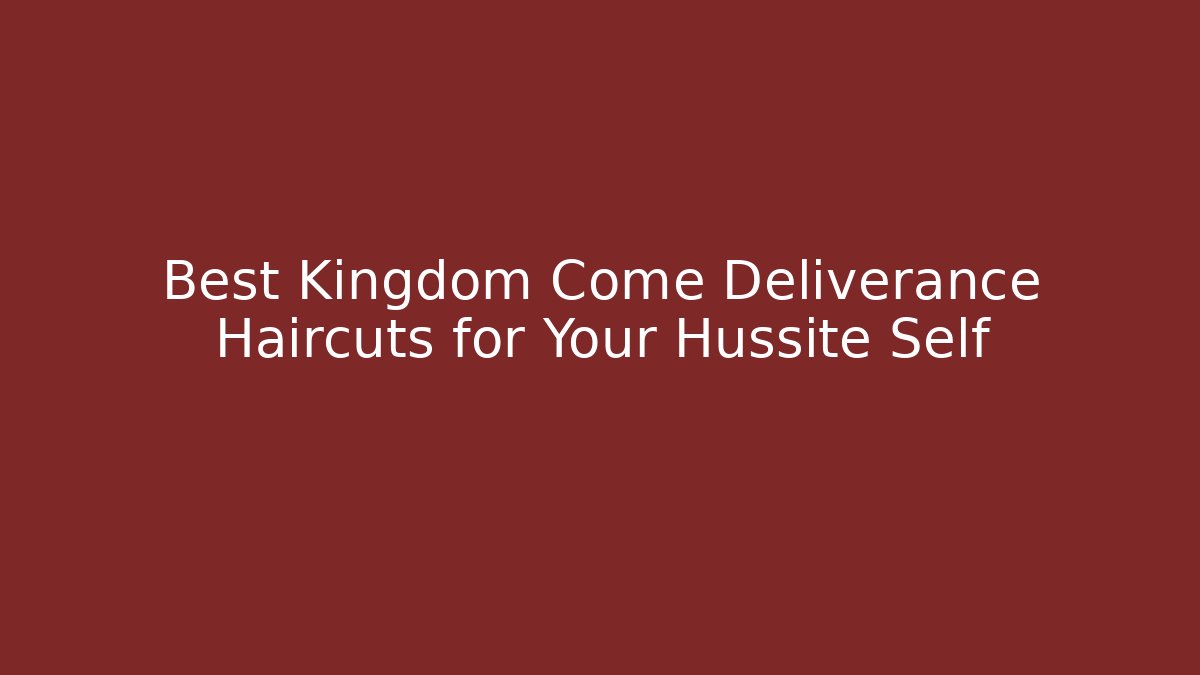 Best Kingdom Come Deliverance Haircuts for Your Hussite Self