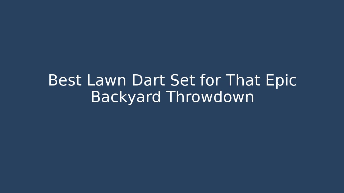 Best Lawn Dart Set for That Epic Backyard Throwdown