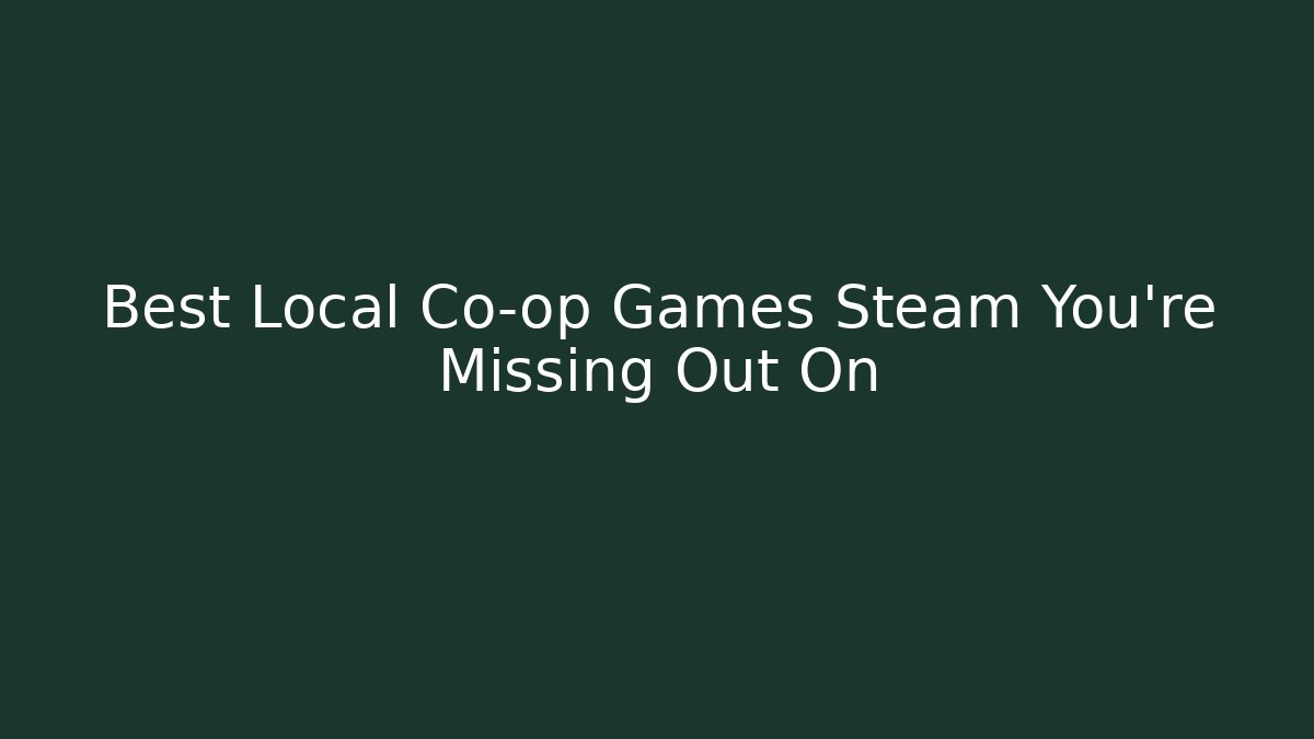 Best Local Co-op Games Steam You're Missing Out On