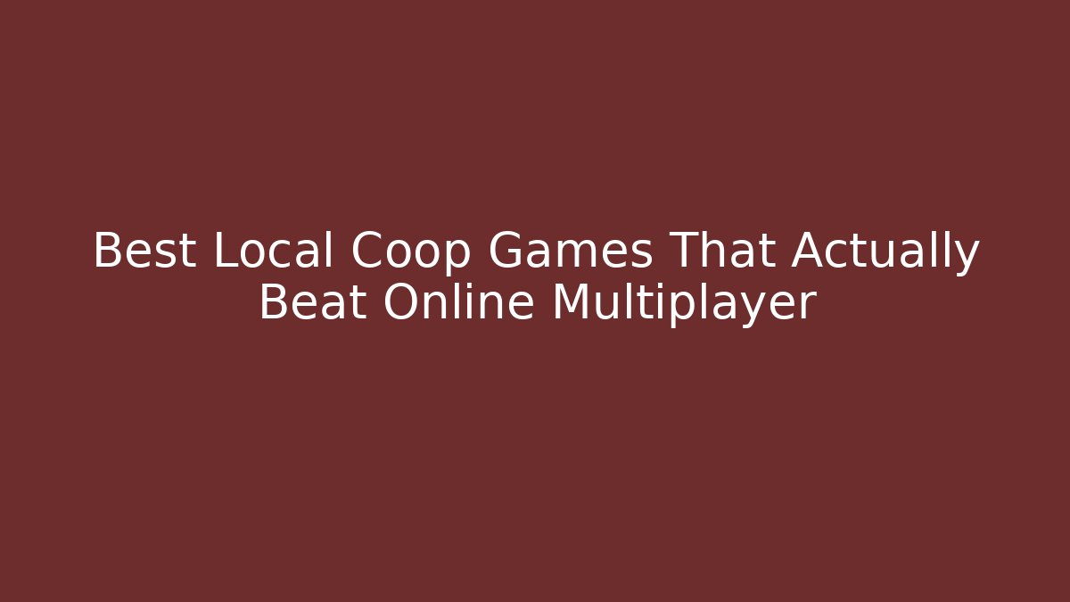 Best Local Coop Games That Actually Beat Online Multiplayer - Critter Realm