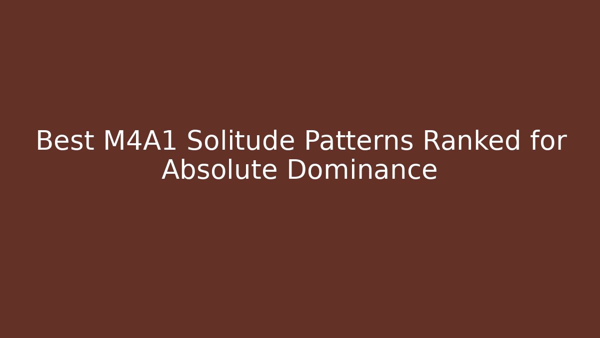 Best M4A1 Solitude Patterns Ranked for Absolute Dominance