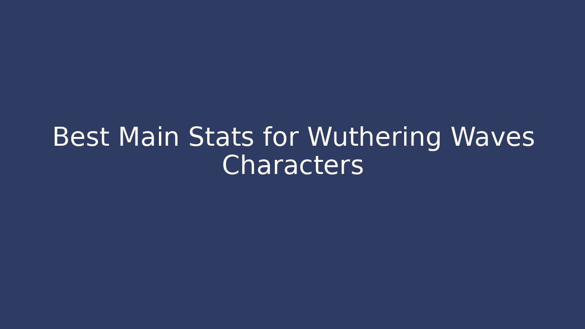 Best Main Stats for Wuthering Waves Characters - Critter Realm