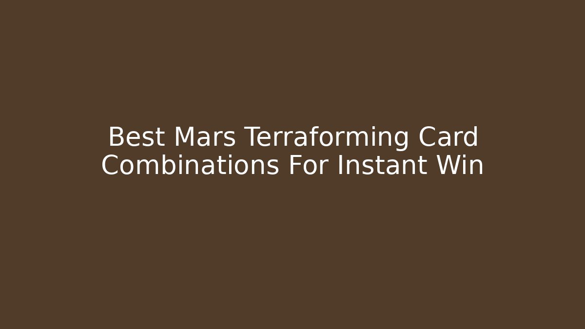 Best Mars Terraforming Card Combinations For Instant Win - Critter Realm
