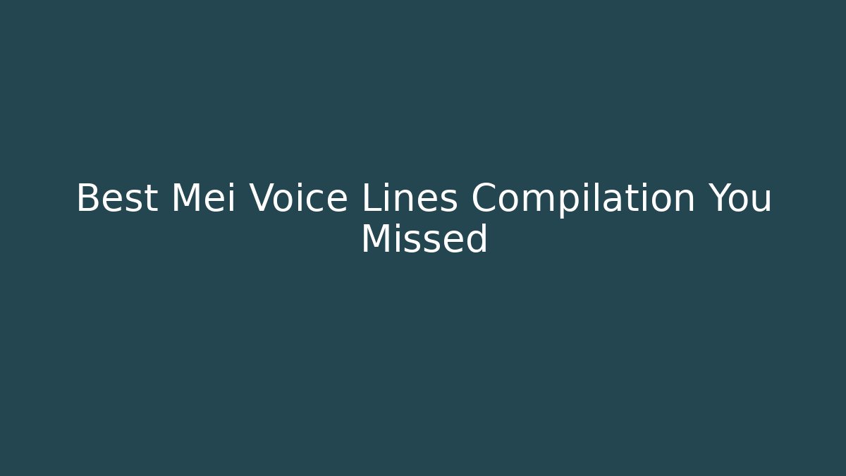 Best Mei Voice Lines Compilation You Missed - Critter Realm