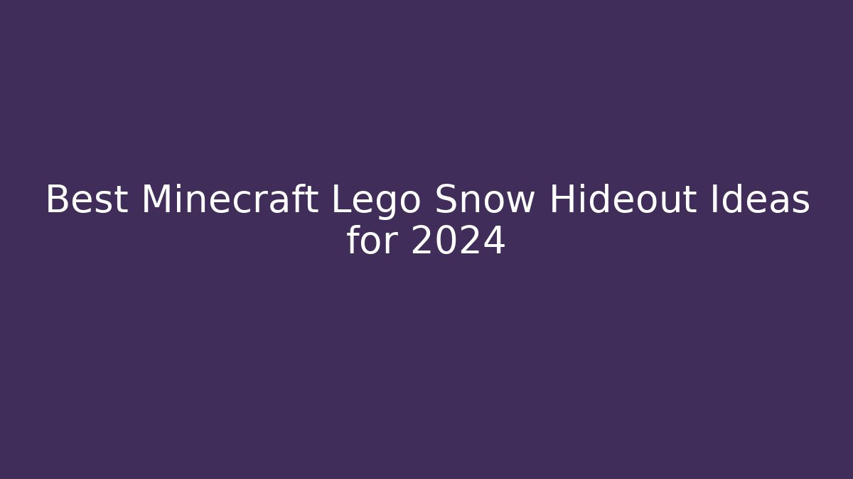 Best Minecraft Lego Snow Hideout Ideas for 2024