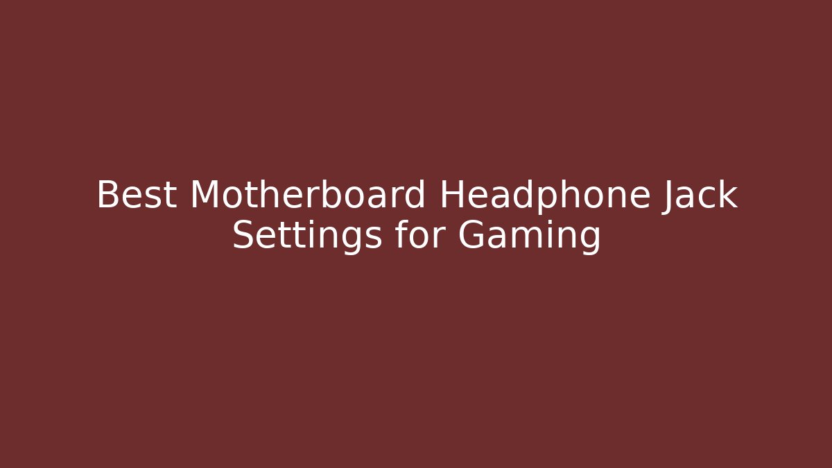Best Motherboard Headphone Jack Settings for Gaming - Critter Realm