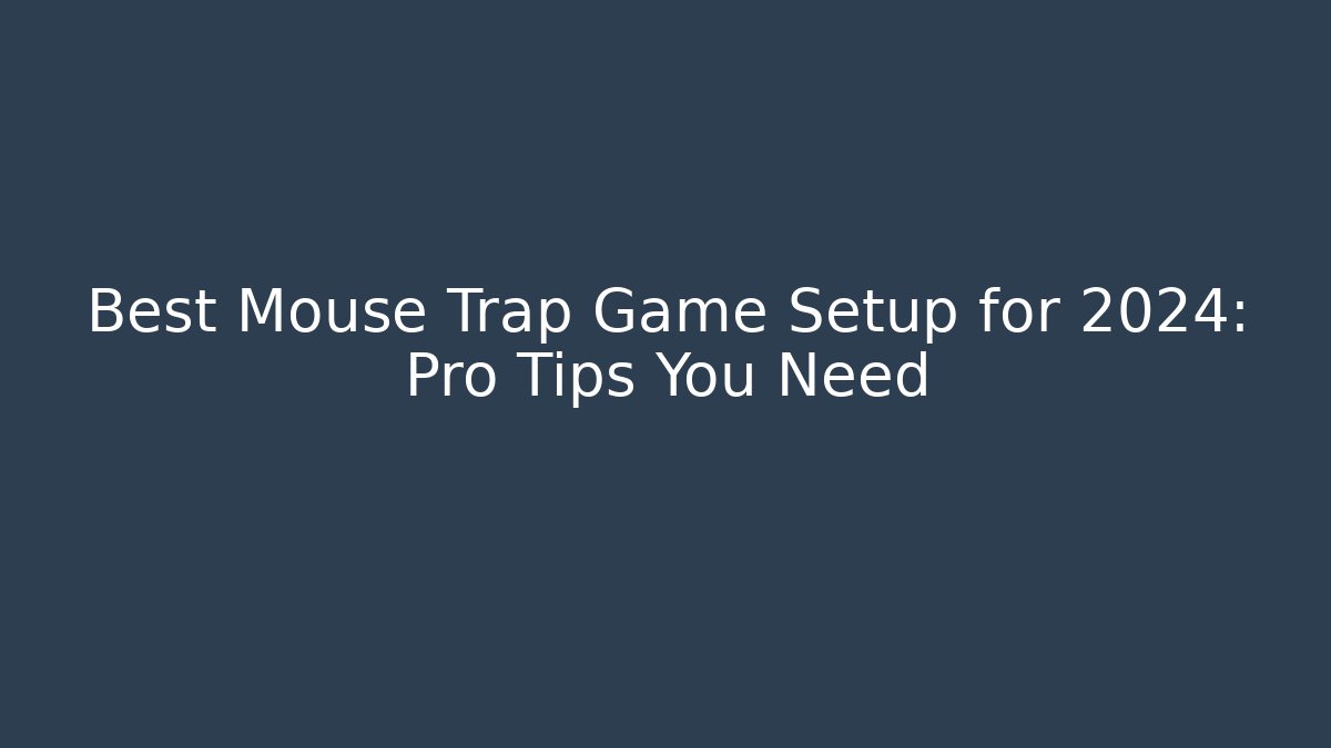 Best Mouse Trap Game Setup for 2024: Pro Tips You Need - Critter Realm