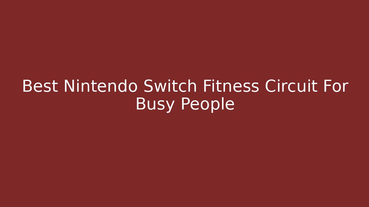Best Nintendo Switch Fitness Circuit For Busy People