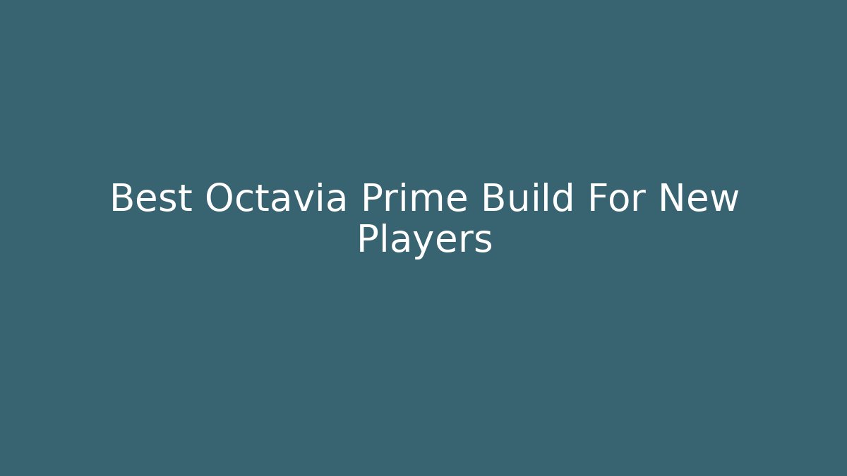 Best Octavia Prime Build For New Players