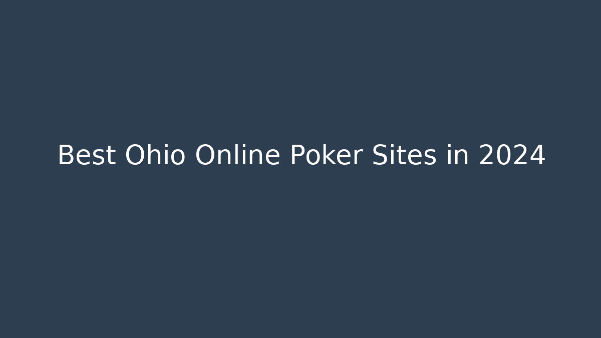 Best Ohio Online Poker Sites in 2024