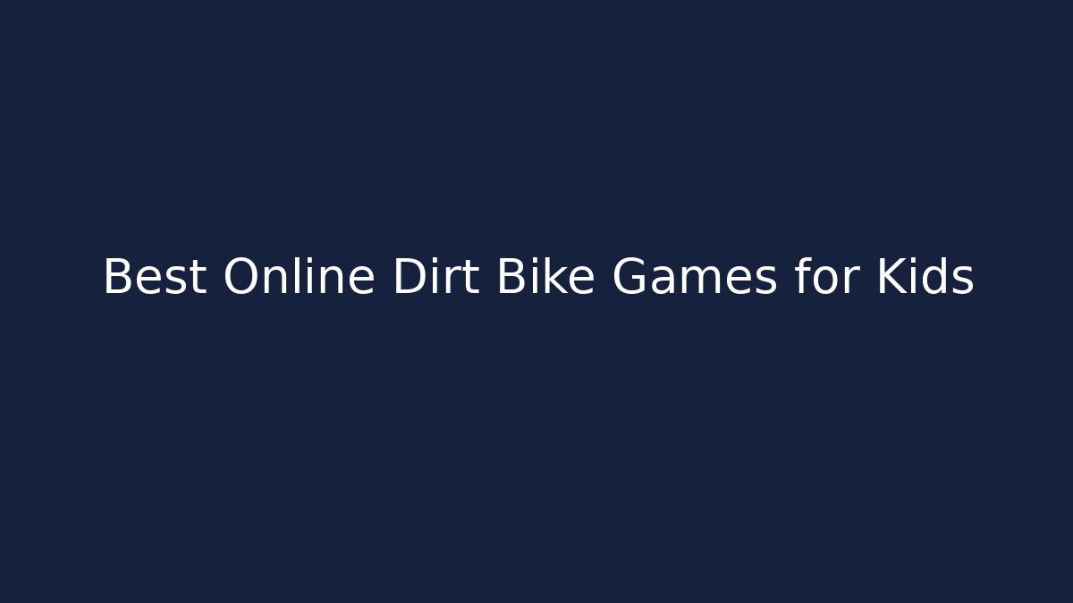 Best Online Dirt Bike Games for Kids