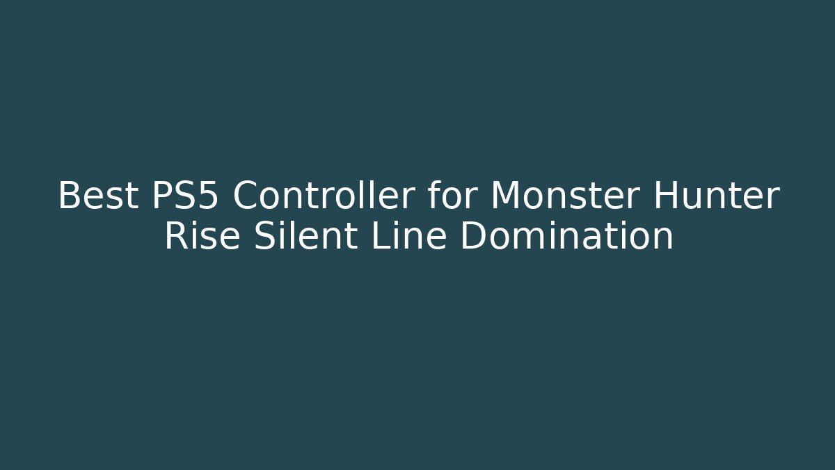 Best PS5 Controller for Monster Hunter Rise Silent Line Domination