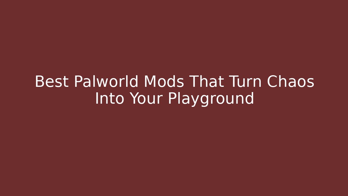 Best Palworld Mods That Turn Chaos Into Your Playground
