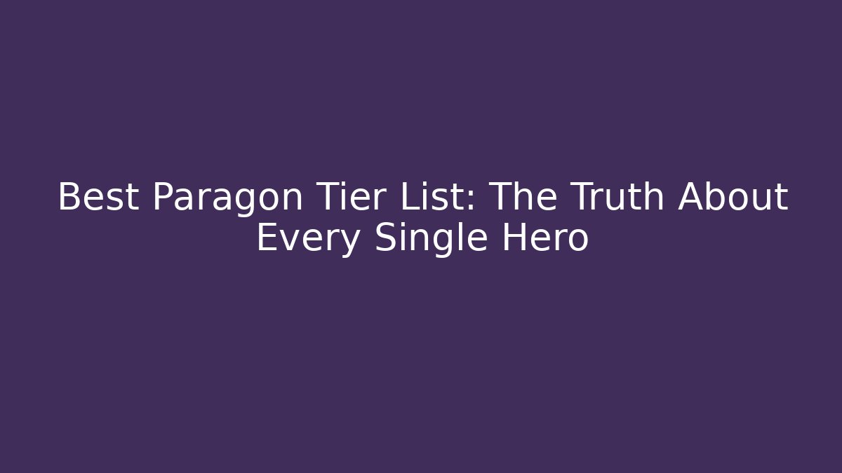 Best Paragon Tier List: The Truth About Every Single Hero