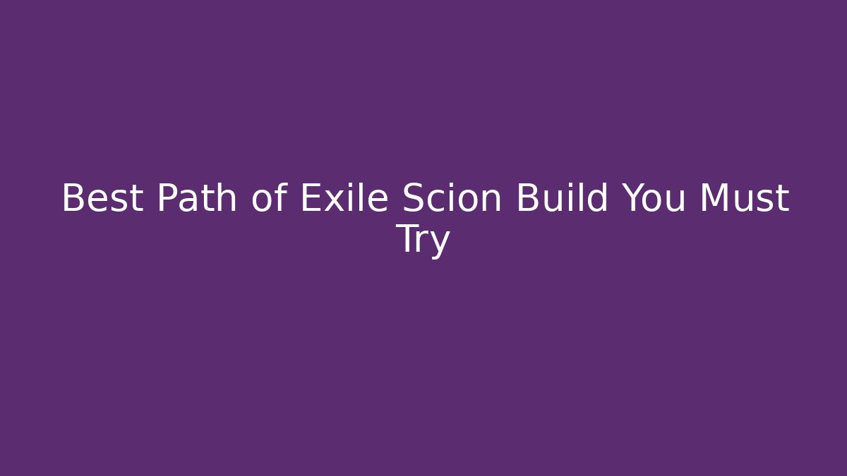 Best Path of Exile Scion Build You Must Try