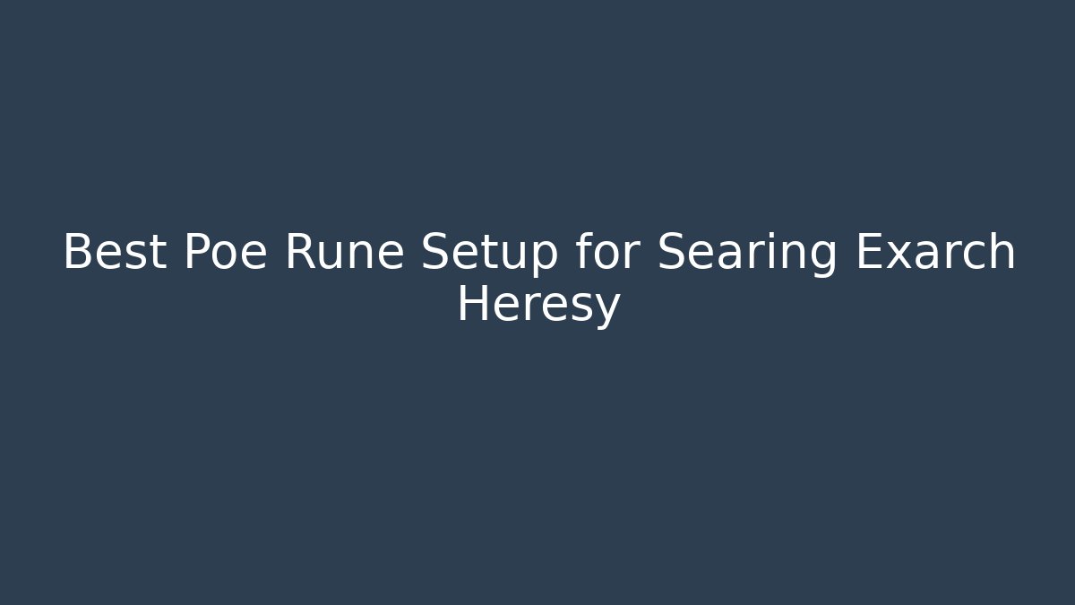 Best Poe Rune Setup for Searing Exarch Heresy