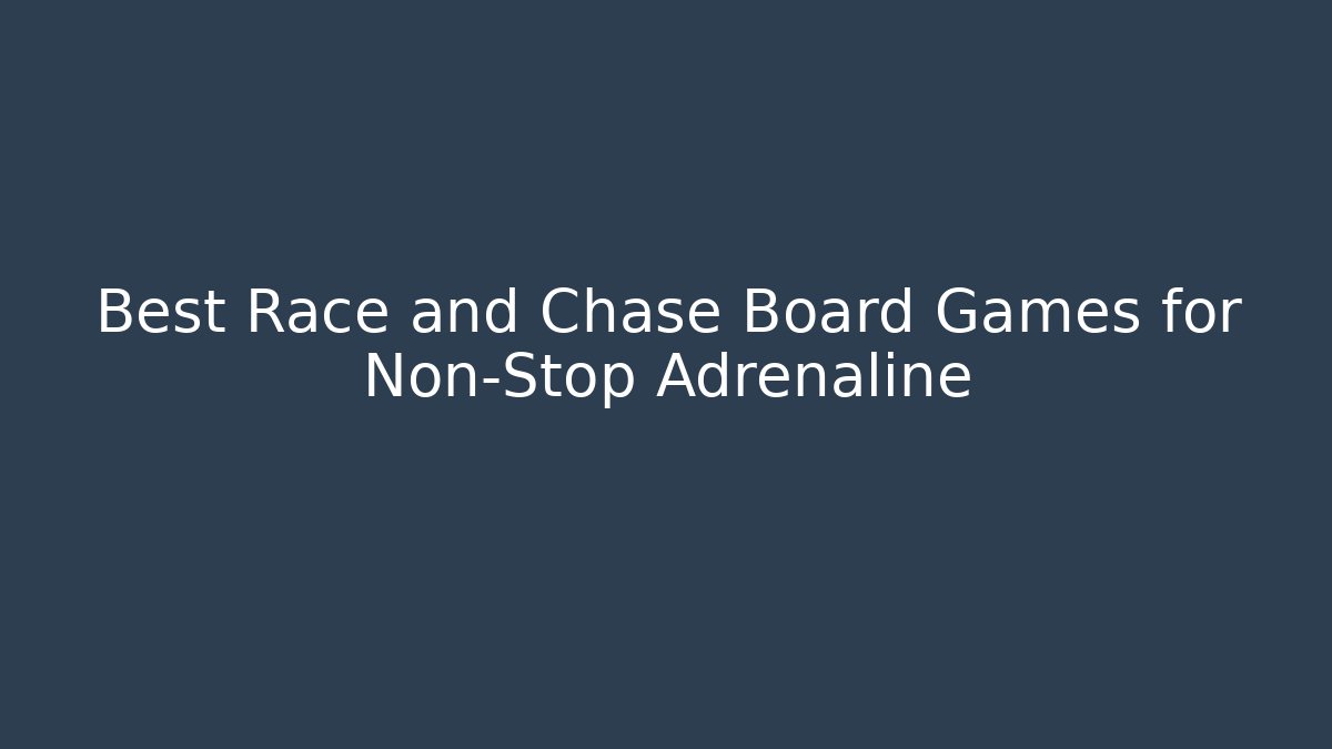 Best Race and Chase Board Games for Non-Stop Adrenaline