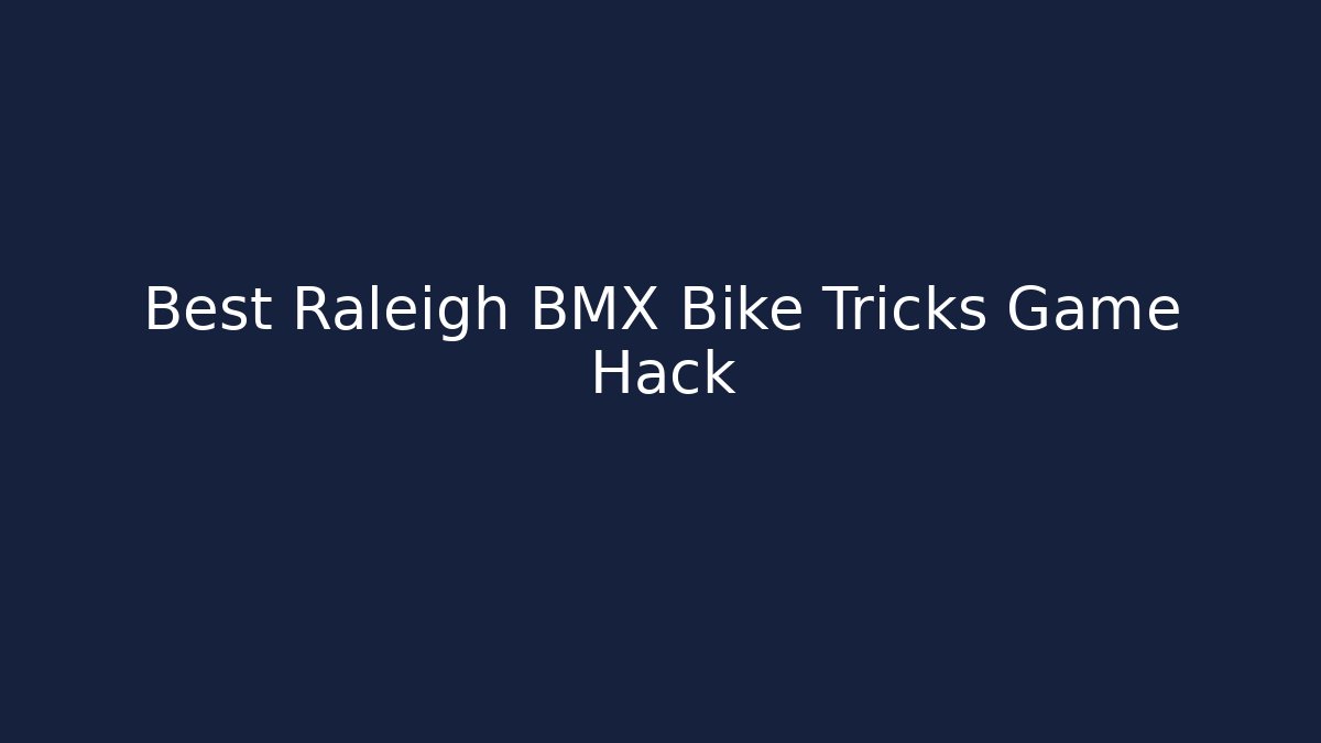 Best Raleigh BMX Bike Tricks Game Hack