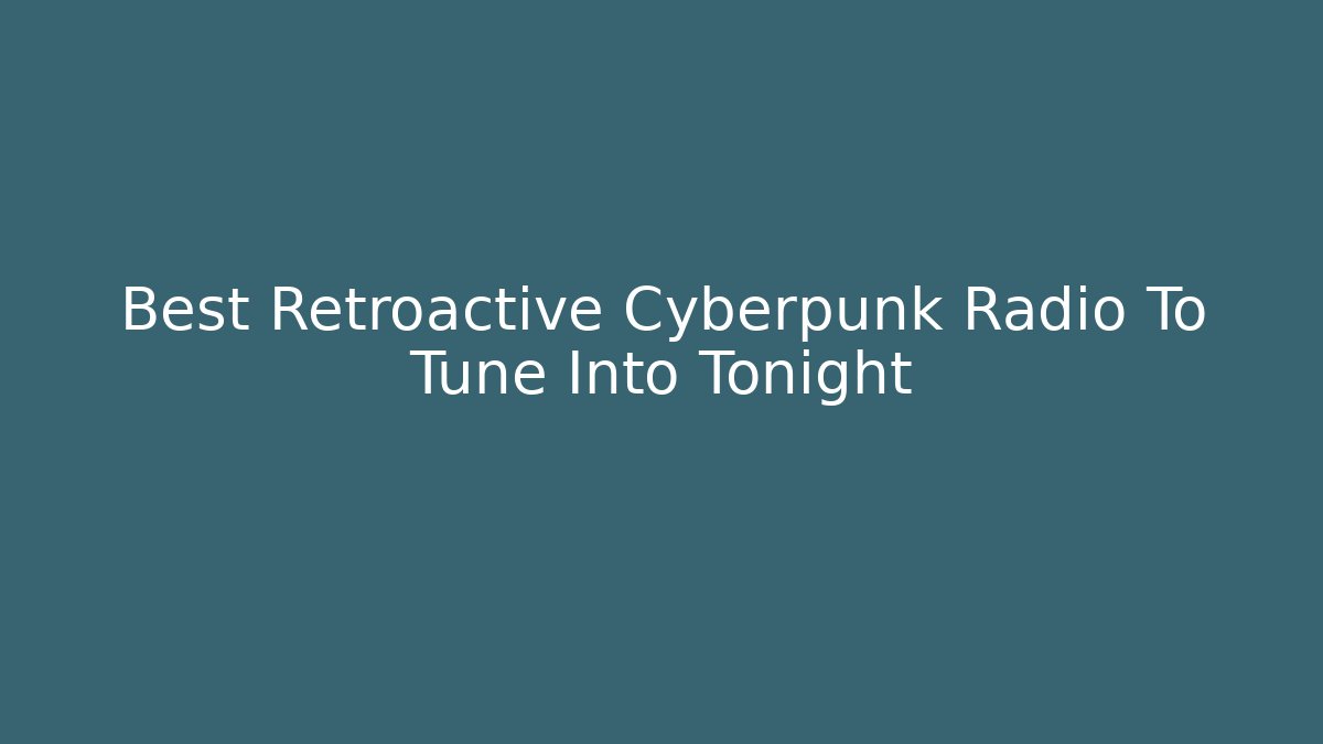 Best Retroactive Cyberpunk Radio To Tune Into Tonight - Critter Realm