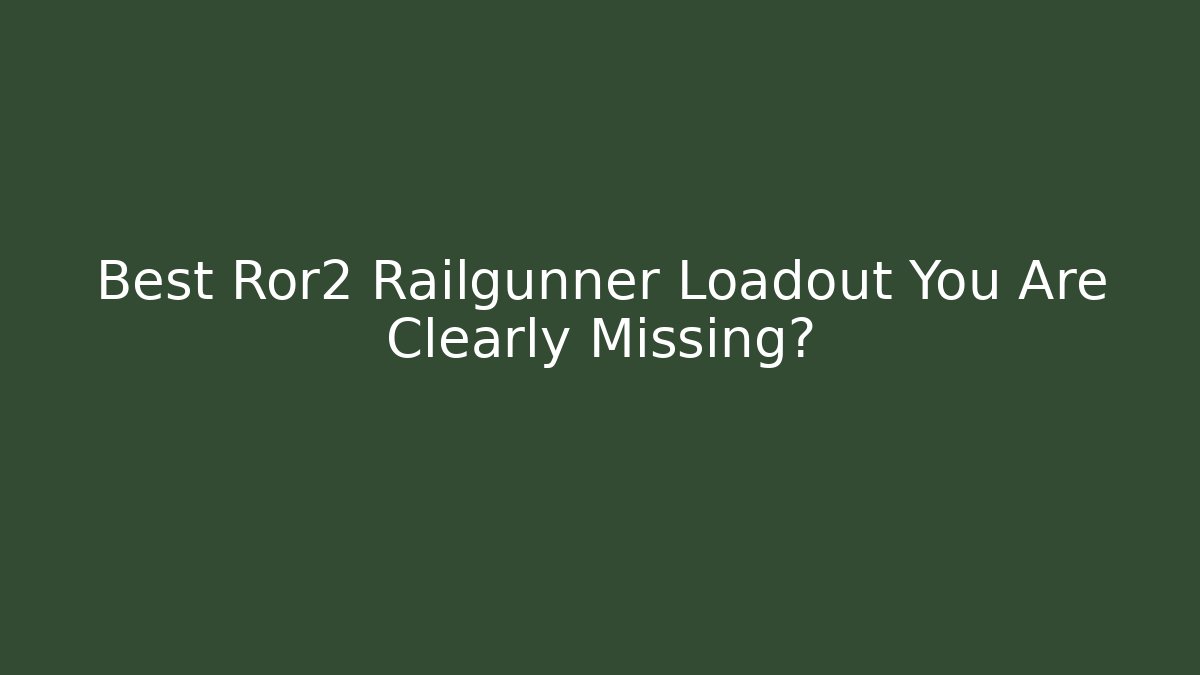 Best Ror2 Railgunner Loadout You Are Clearly Missing?