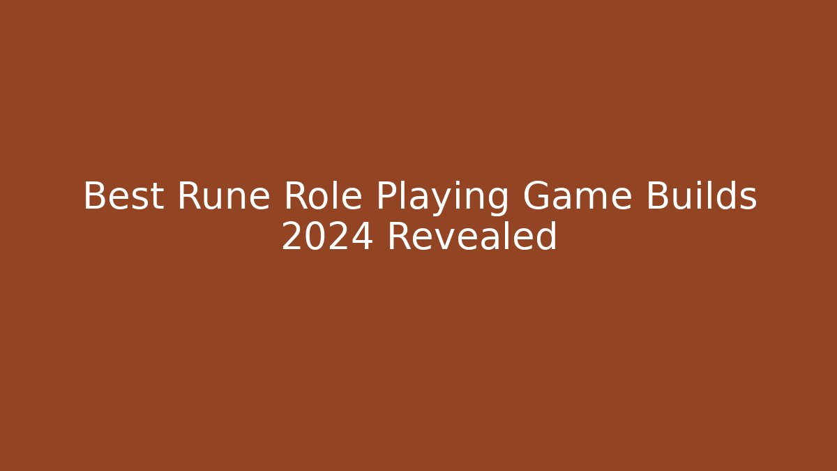Best Rune Role Playing Game Builds 2024 Revealed