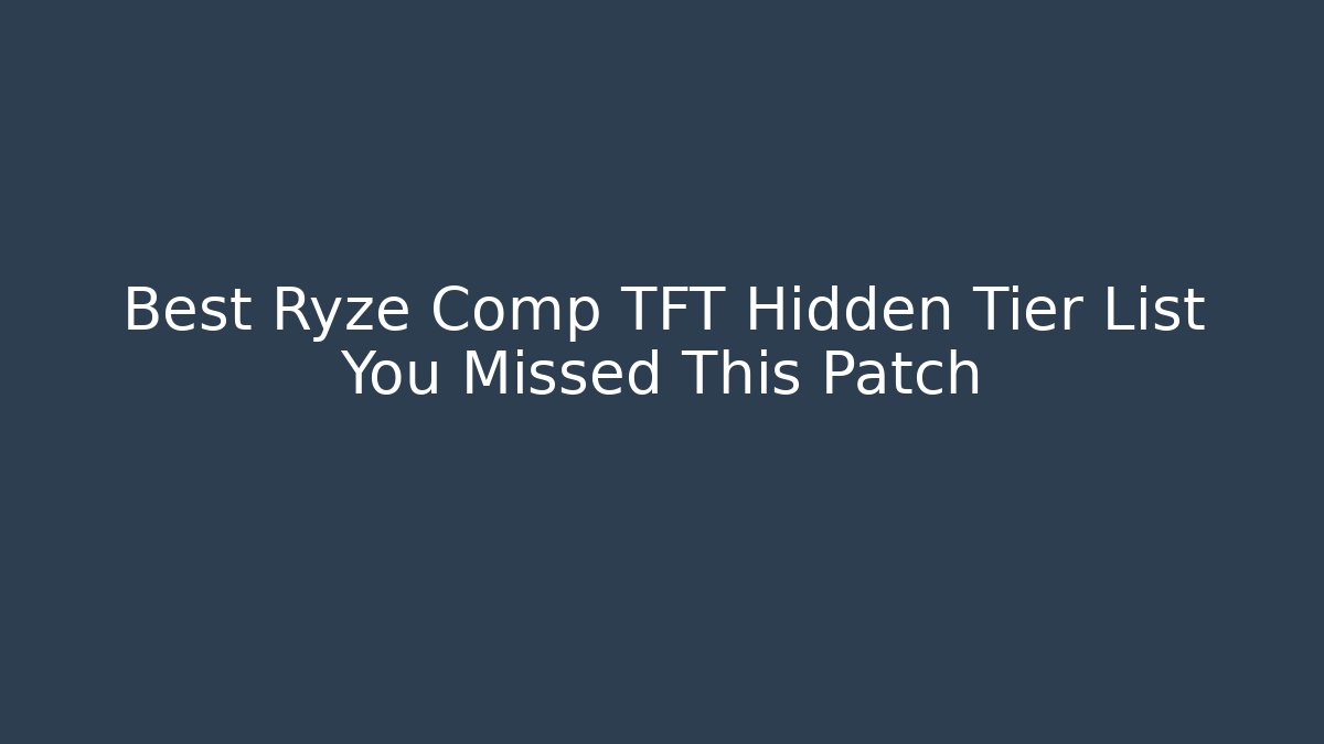 Best Ryze Comp TFT Hidden Tier List You Missed This Patch