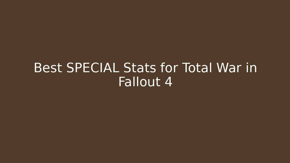 Best SPECIAL Stats for Total War in Fallout 4 - Critter Realm