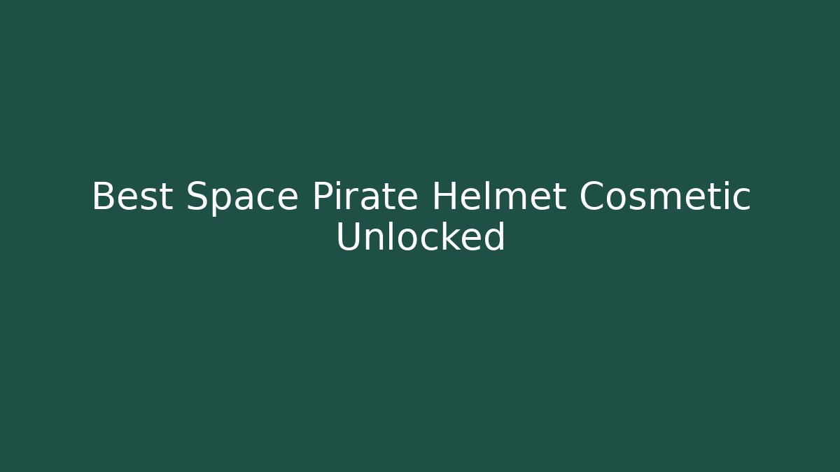 Best Space Pirate Helmet Cosmetic Unlocked