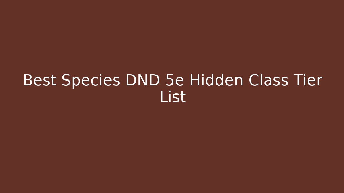 Best Species DND 5e Hidden Class Tier List - Critter Realm