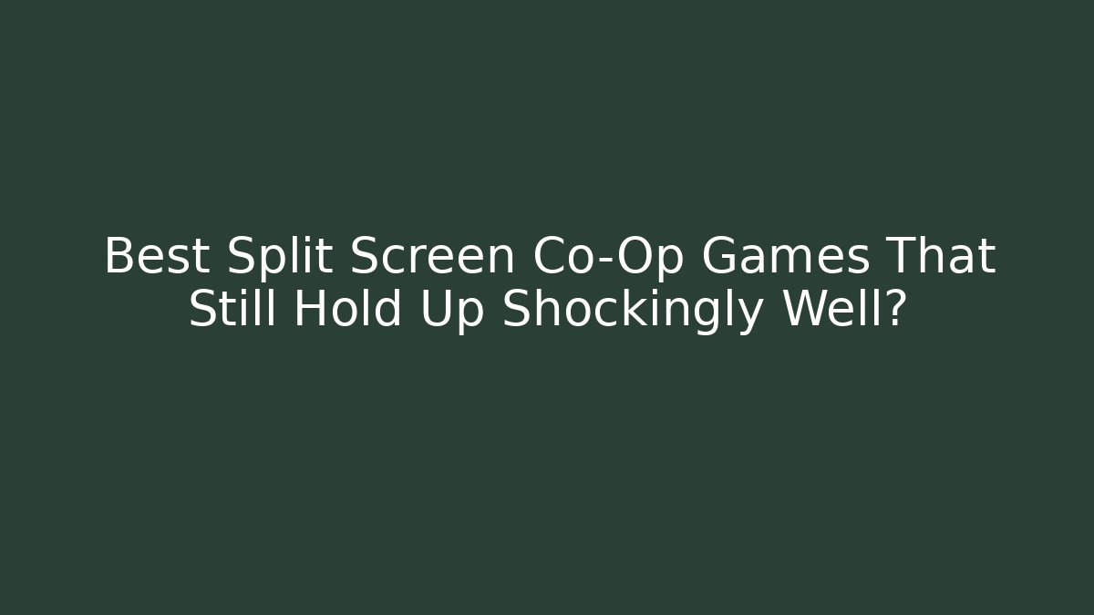 Best Split Screen Co-Op Games That Still Hold Up Shockingly Well? - Critter Realm
