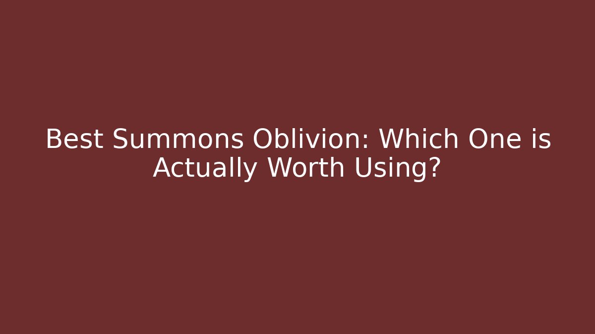 Best Summons Oblivion: Which One is Actually Worth Using?