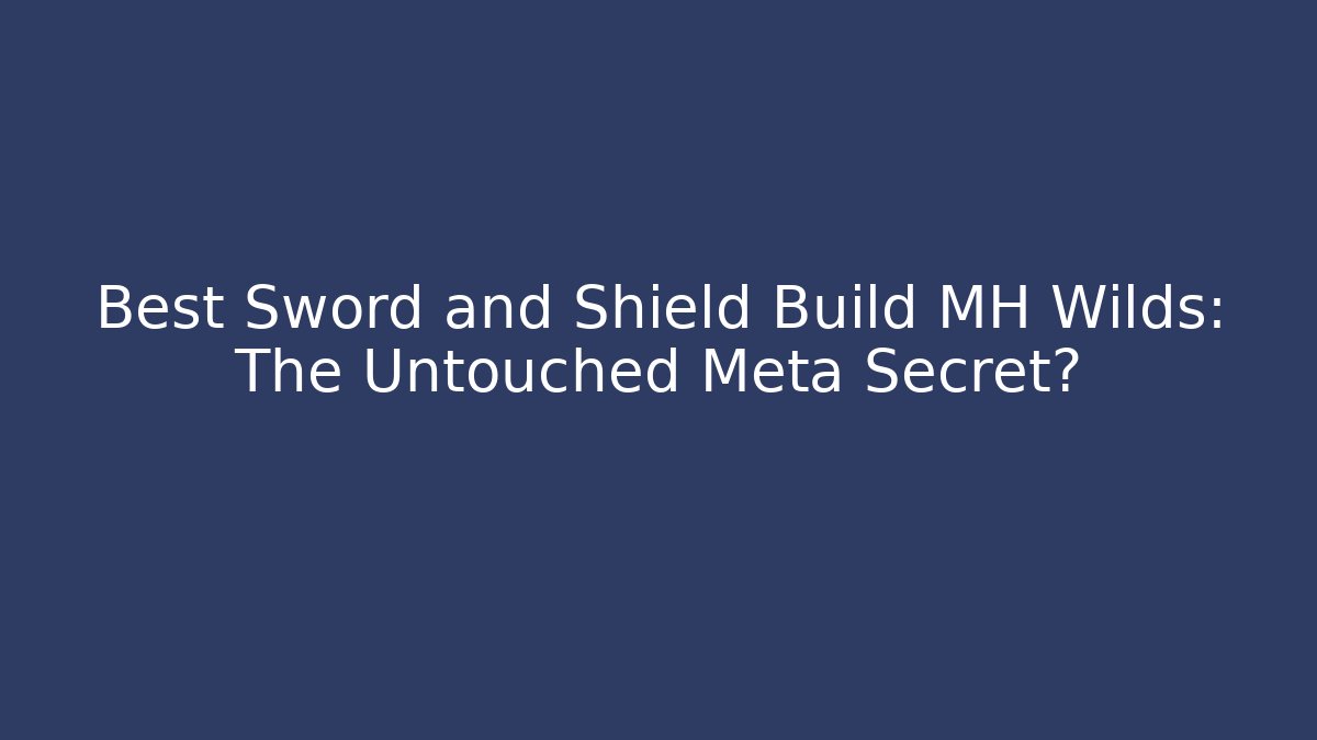 Best Sword and Shield Build MH Wilds: The Untouched Meta Secret? - Critter Realm