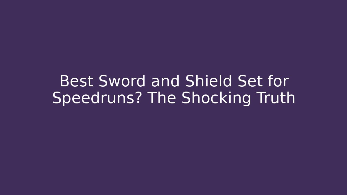 Best Sword and Shield Set for Speedruns? The Shocking Truth