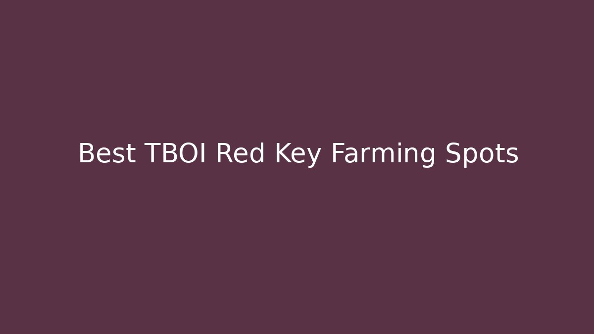 Best TBOI Red Key Farming Spots