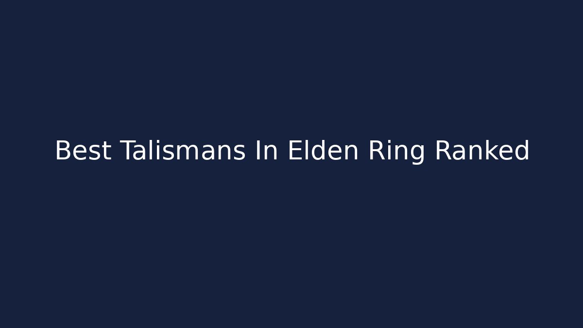 Best Talismans In Elden Ring Ranked - Critter Realm