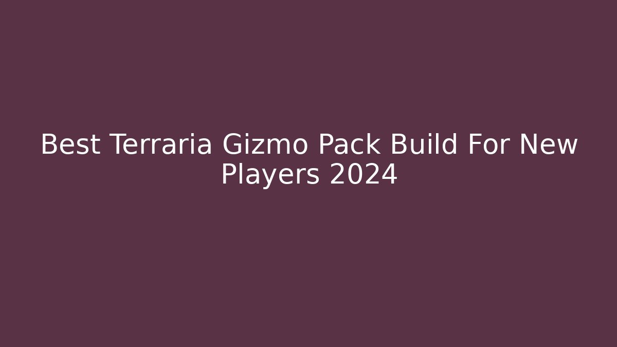 Best Terraria Gizmo Pack Build For New Players 2024