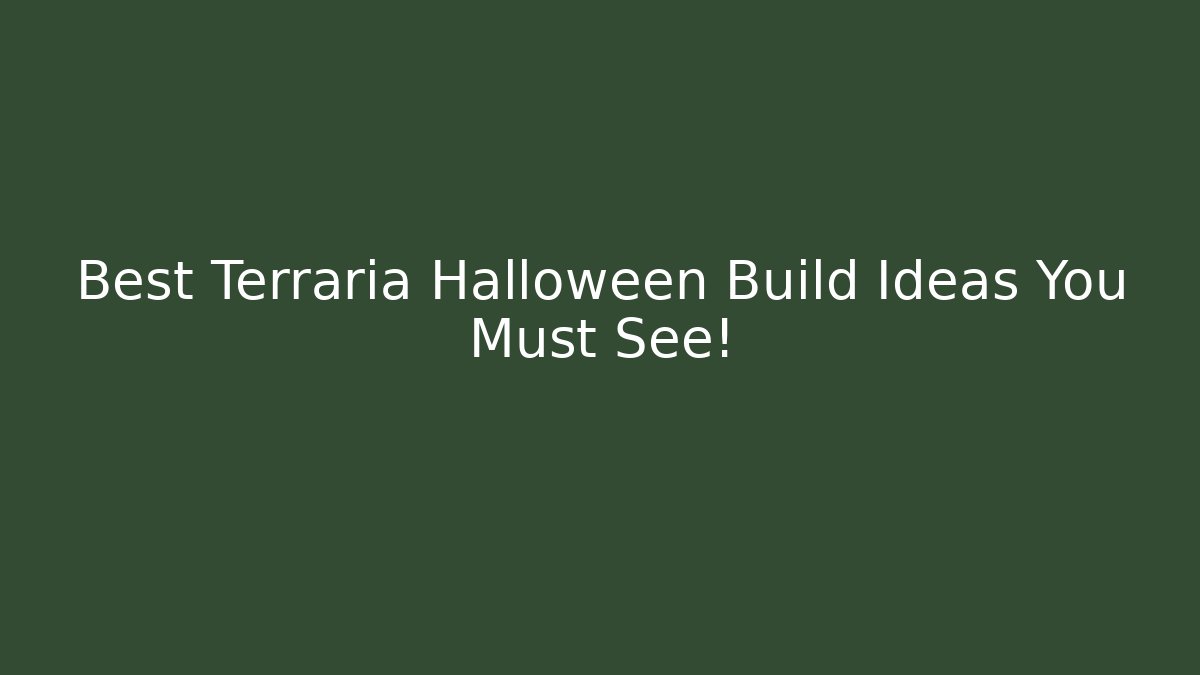 Best Terraria Halloween Build Ideas You Must See!