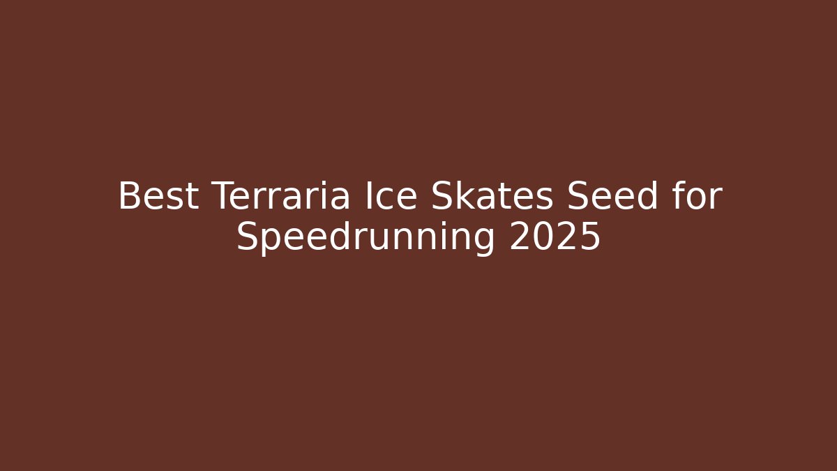 Best Terraria Ice Skates Seed for Speedrunning 2025