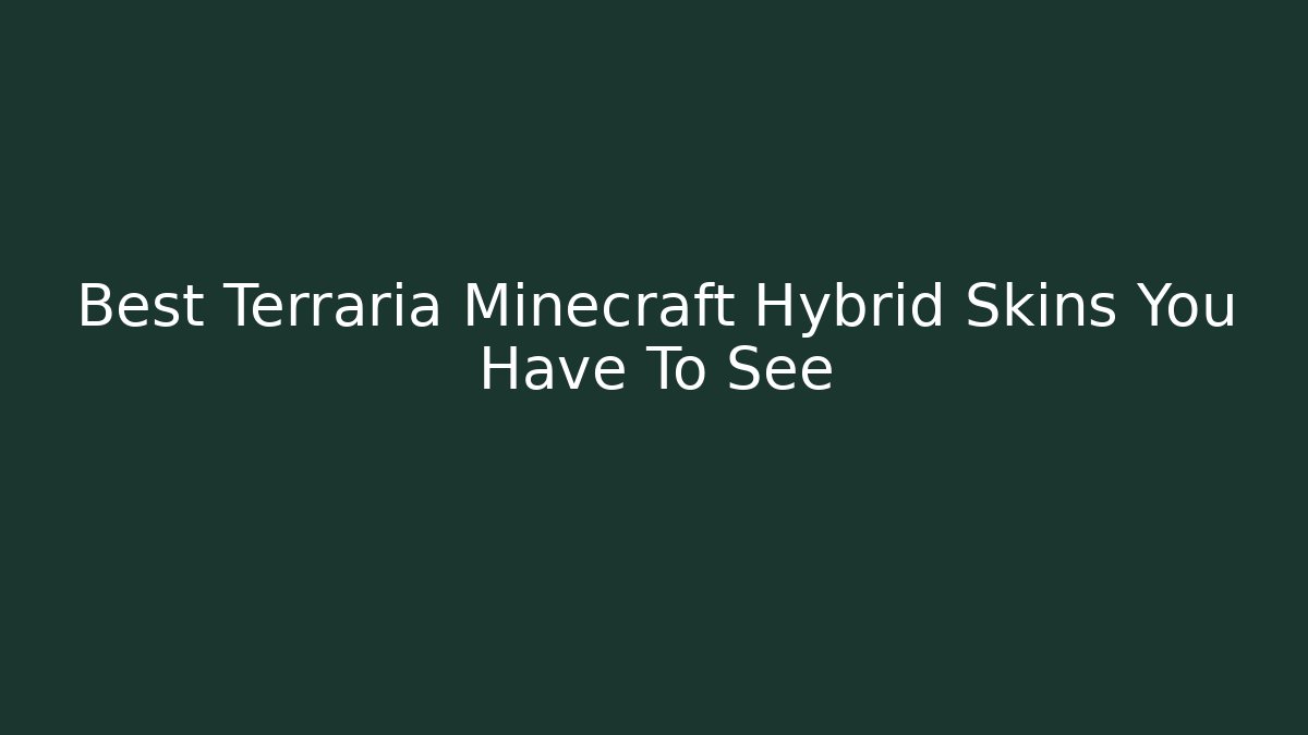 Best Terraria Minecraft Hybrid Skins You Have To See