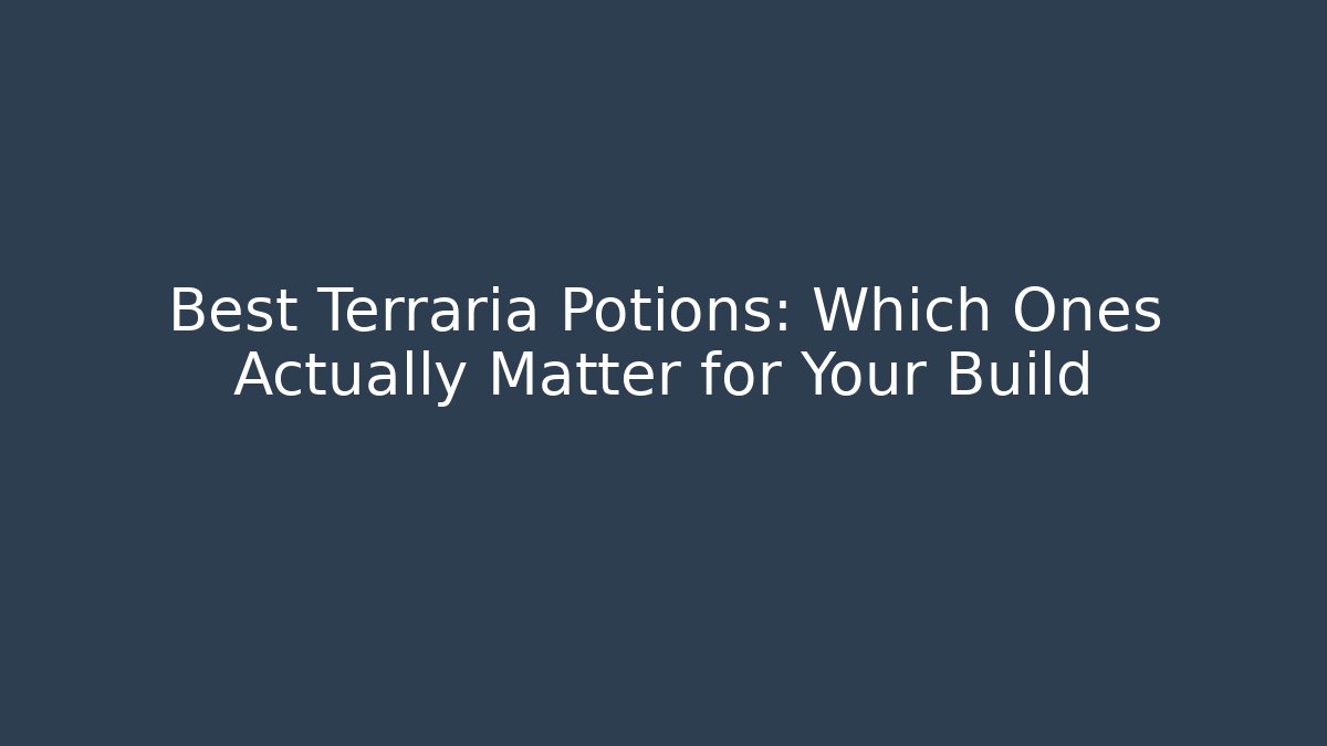 Best Terraria Potions: Which Ones Actually Matter for Your Build